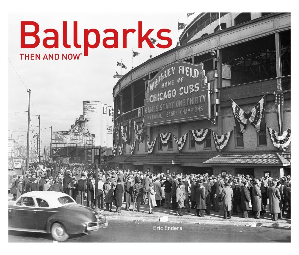 Ballparks Then and Now by Eric Enders