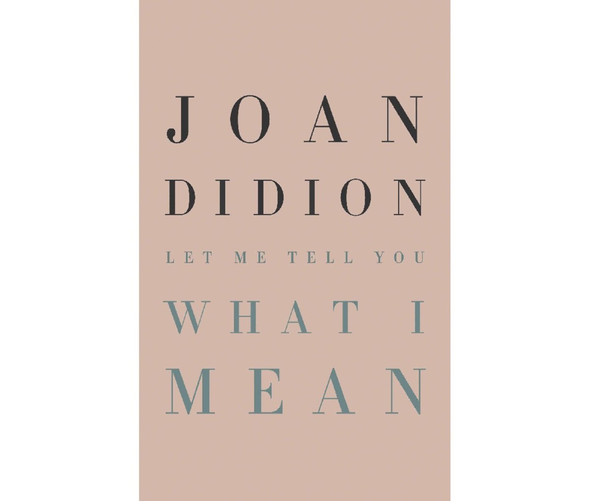 Let Me Tell You What I Mean by Joan Didion
