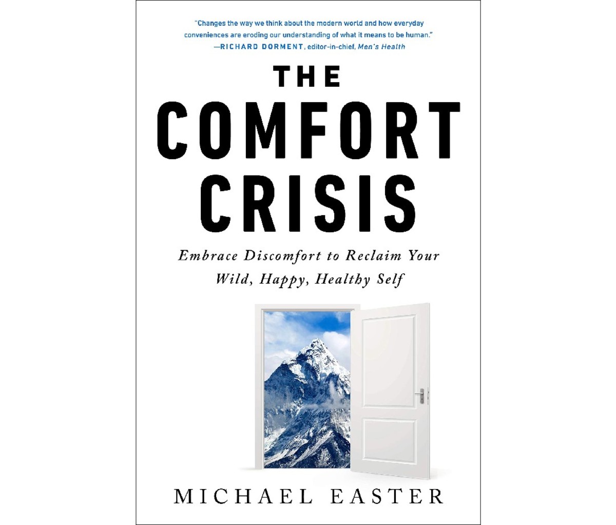The Comfort Crisis: Embrace Discomfort To Reclaim Your Wild, Happy, Healthy Self by Michael Easter