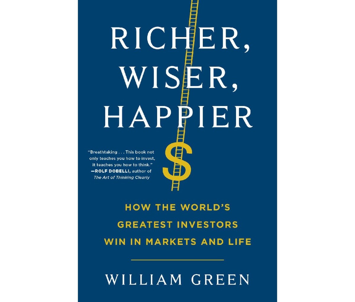 Richer, Wiser, Happier: How the World's Greatest Investors Win in Markets and Life by William Green