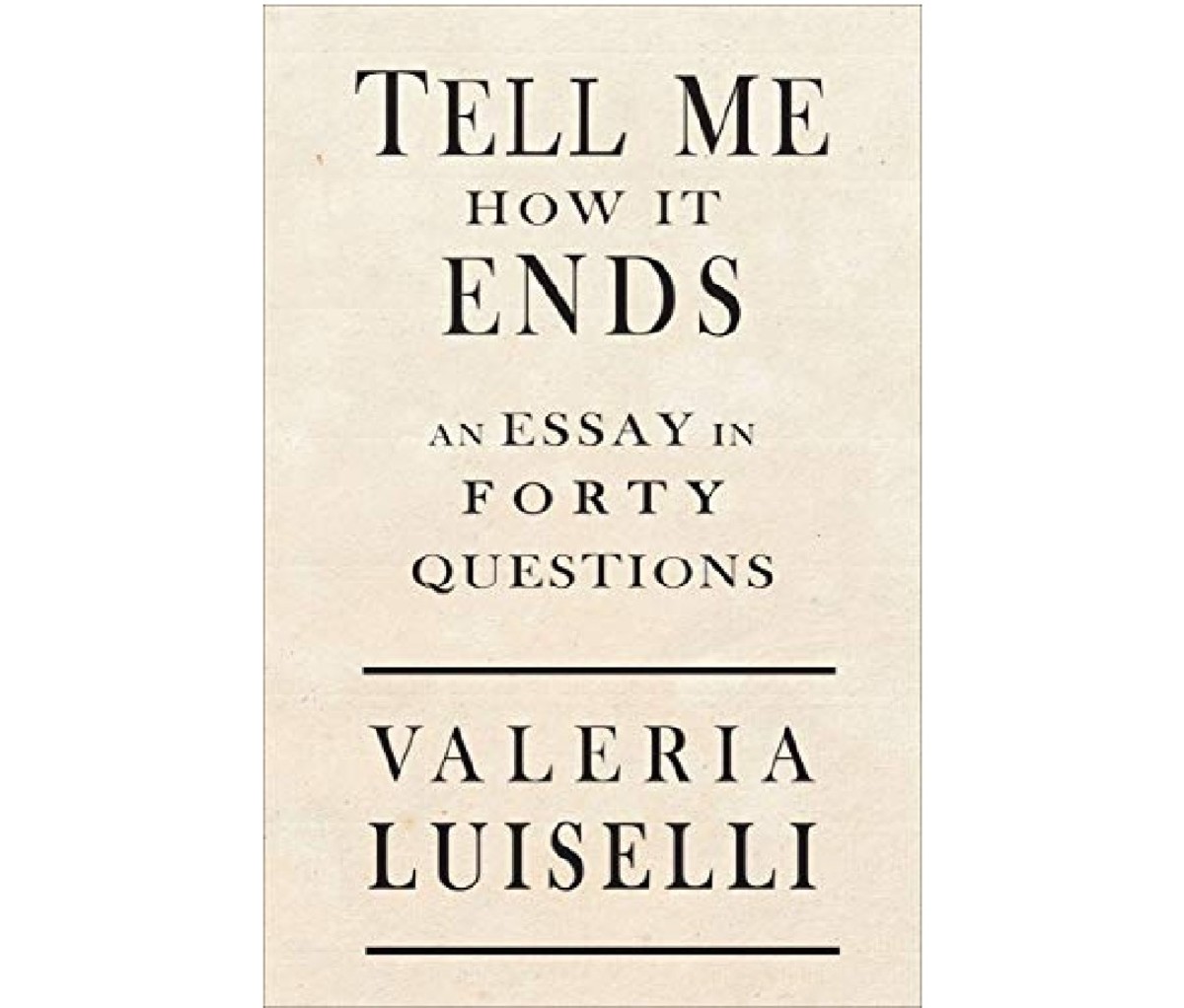 Tell Me How It Ends: An Essay in 40 Questions by Valeria Luiselli