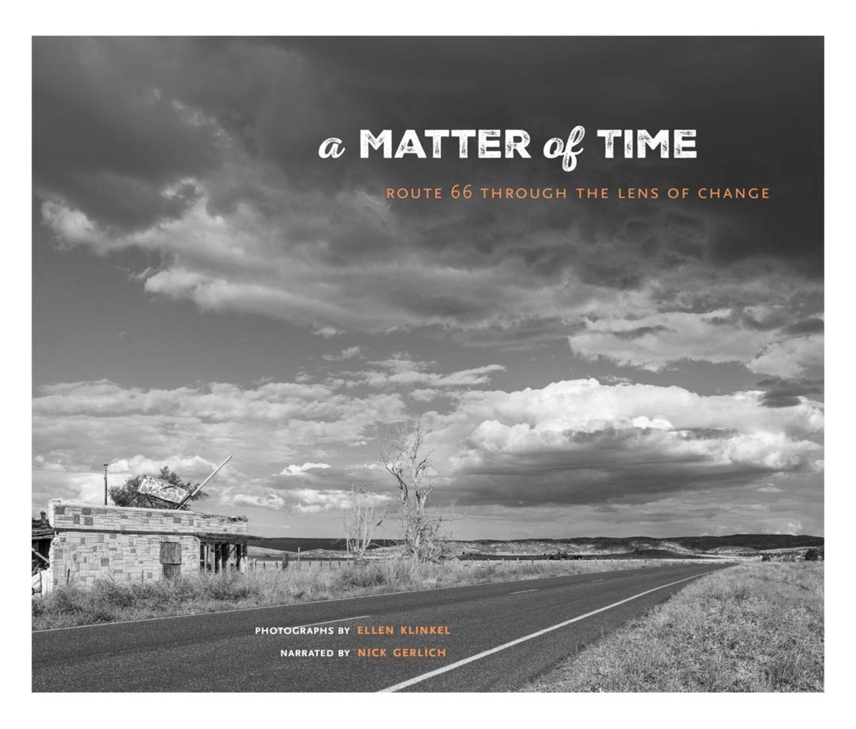 A Matter of Time: Route 66 through the Lens of Change by Ellen Klinkel (photographer) and Nick Gerlich (author)