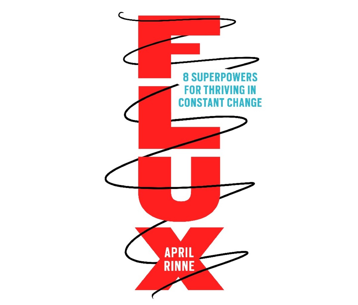 Flux: 8 Superpowers for Thriving in Constant Change by April Rinne