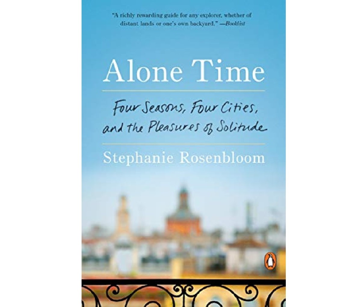 Alone Time: Four Seasons, Four Cities, and the Pleasures of Solitude by Stephanie Rosenbloom