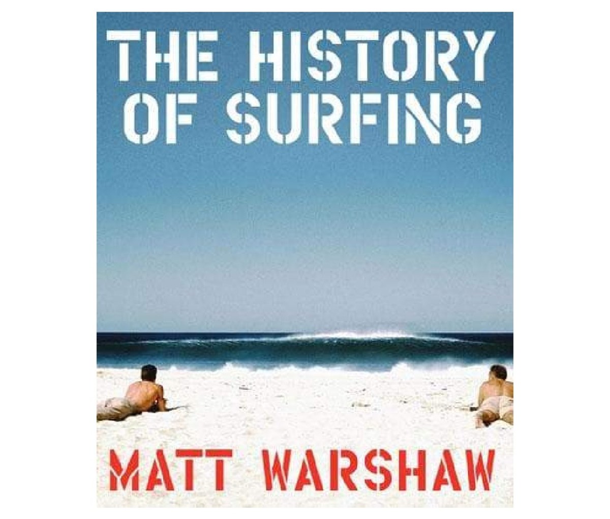 The History of Surfing by Matt Warshaw