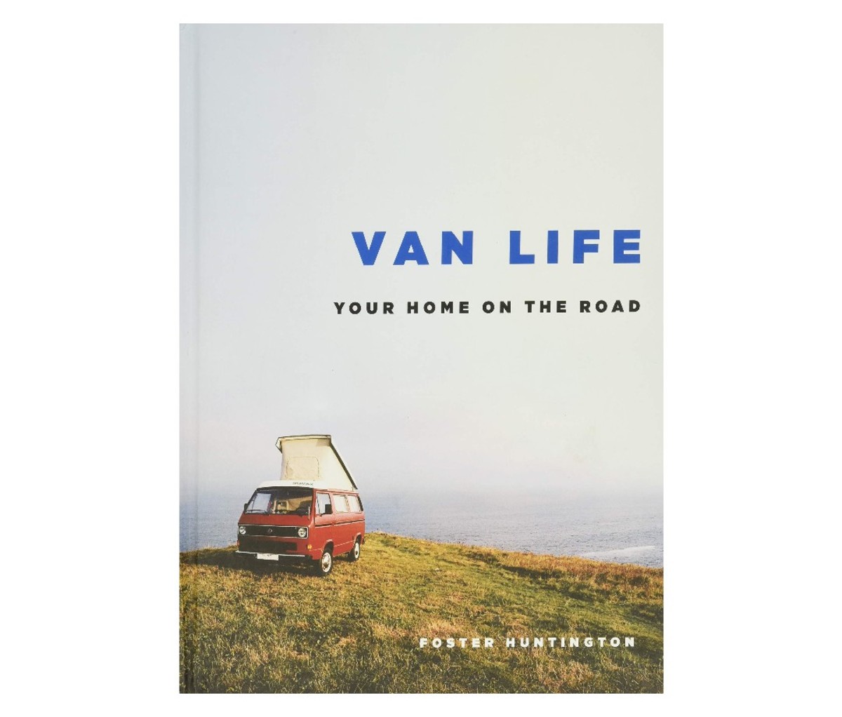 Van Life: Your Home on the Road by Foster Huntington