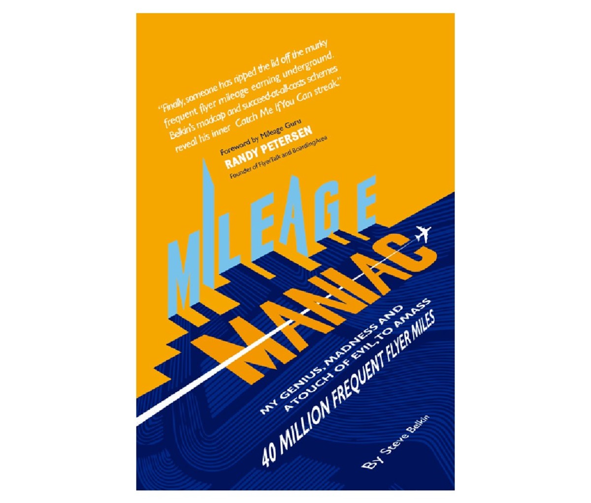 The book cover for Mileage Maniac: My Genius, Madness And A Touch Of Evil To Amass 40 Million Frequent Flyer Miles by Steve Belkin  