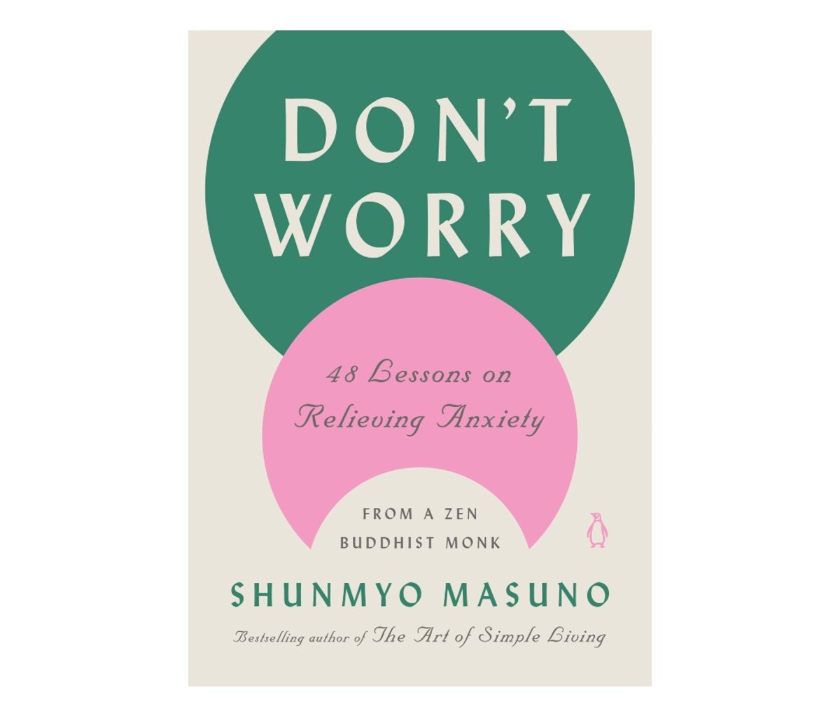 DON’T WORRY: 48 Lessons on Relieving Anxiety from a Zen Buddhist Monk by Shunmyo Masuno