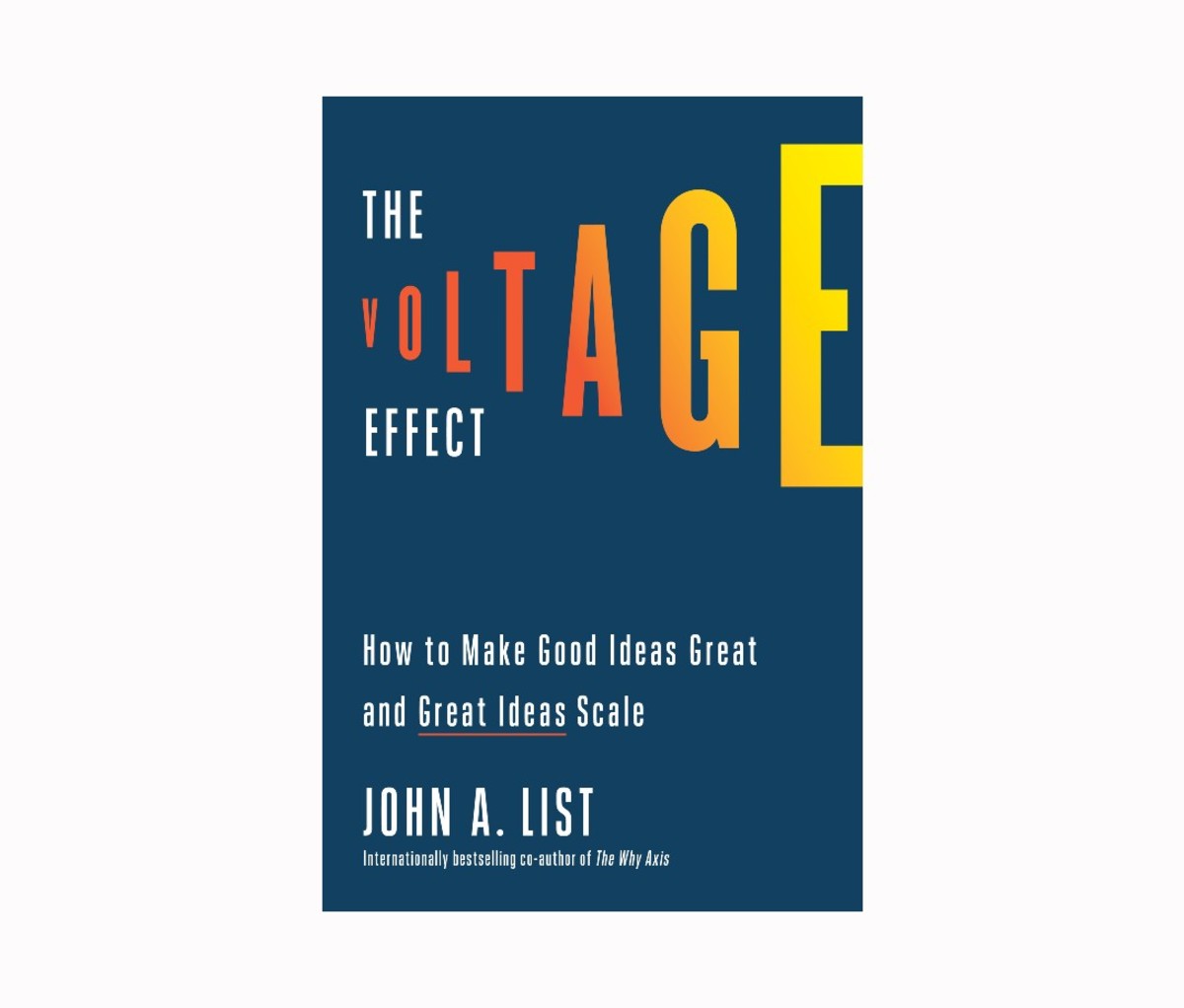 The Voltage Effect: How to Make Good Ideas Great and Great Ideas Scale