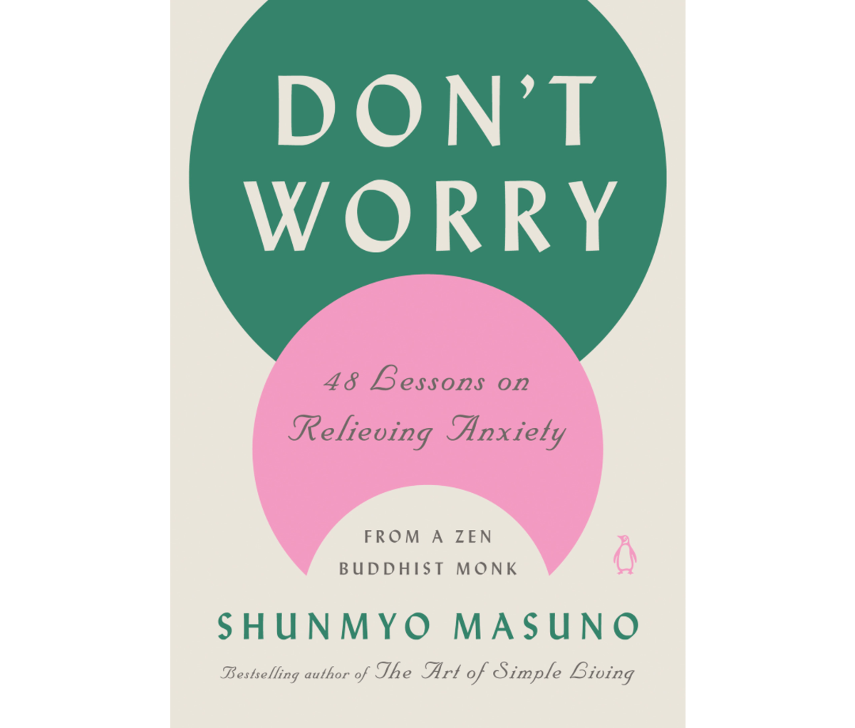 DON’T WORRY: 48 Lessons on Relieving Anxiety from a Zen Buddhist Monk by Shunmyo Masuno