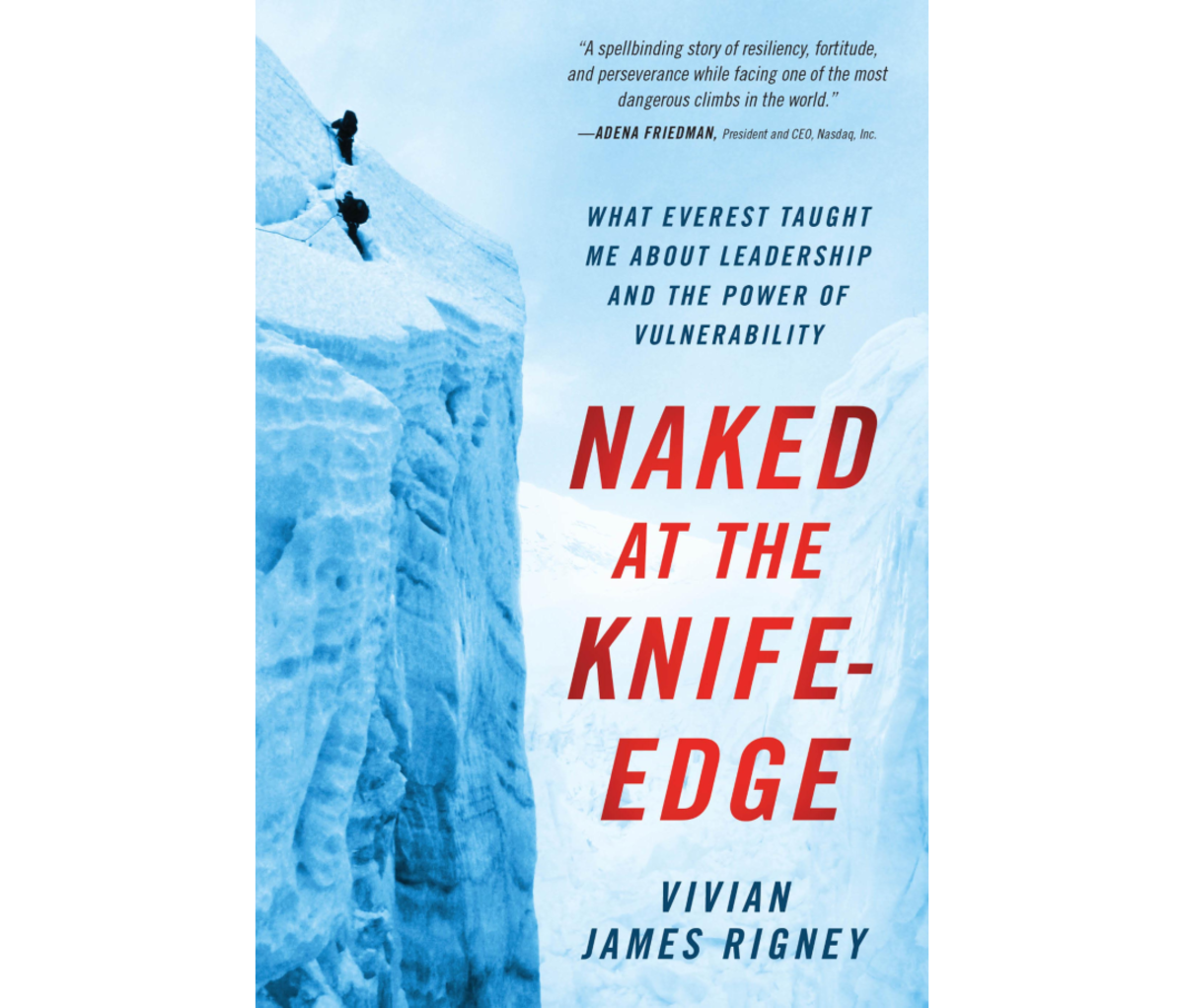 Naked at the Knife-Edge: What Everest Taught Me About Leadership and the Power of Vulnerability by Vivian James Rigney